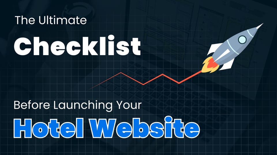 The Ultimate Checklist Before Launching Your Hotel Website